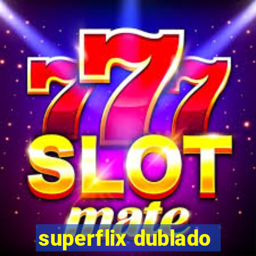 superflix dublado